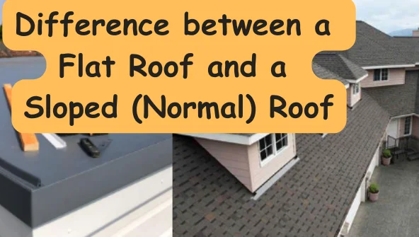 Flat Roof vs. Sloped (Normal) Roof