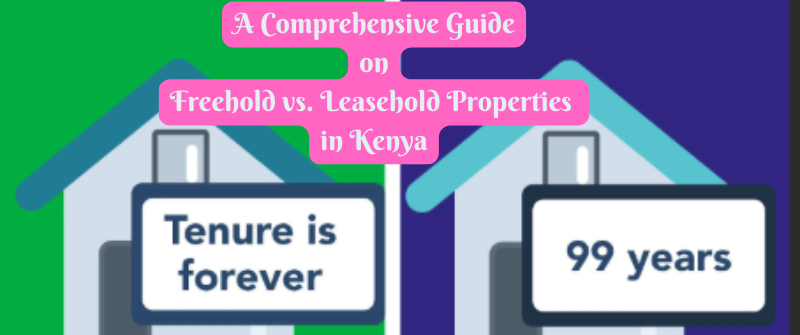 Freehold vs. Leasehold Properties in Kenya